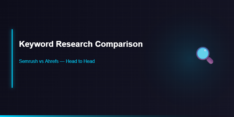 Keyword research comparison between Semrush and Ahrefs